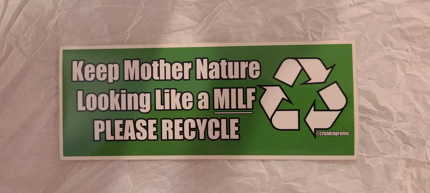 Keep mother nature looking like a MILF please recycle sticker